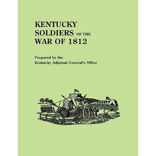 Kentucky Soldiers of the War of 1812, with an Added Index and a New Introduction by G. Glenn Clift - Paperback
