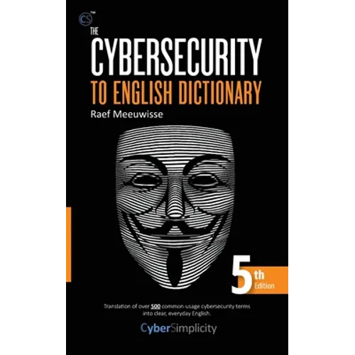 The Cybersecurity to English Dictionary: 5th Edition - Paperback