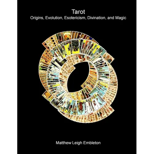 Tarot: Origins, Evolution, Esotericism, Divination, and Magic - Paperback
