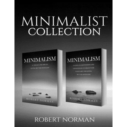 Minimalism: 2 BOOKS in 1! 30 Days of Motivation and Challenges to Declutter Your Life and Live Better With Less, 50 Tricks & Tips to Live Better with - Paperback