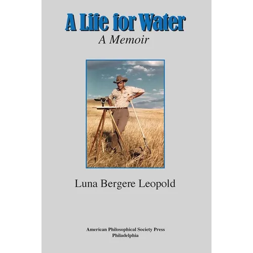 A Life for Water: A Memoir, Transactions, American Philosophical Society (Vol. 108, Part 4) - Hardcover