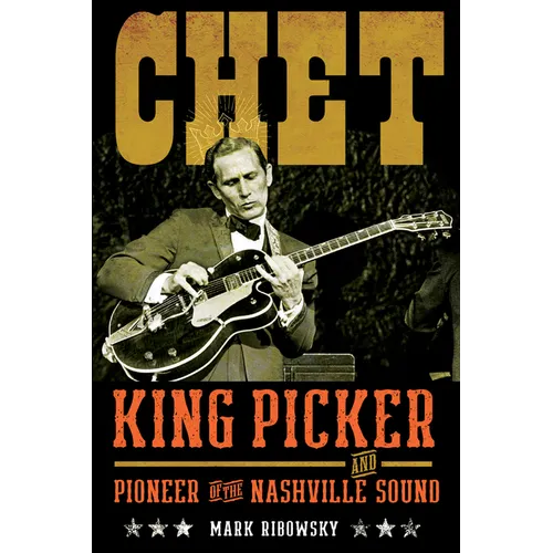 Chet: King Picker and Pioneer of the Nashville Sound - Hardcover