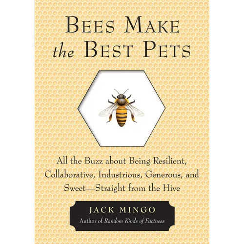 Bees Make the Best Pets: All the Buzz about Being Resilient, Collaborative, Industrious, Generous, and Sweet-Straight from the Hive (Beekeeping Gift) - Paperback