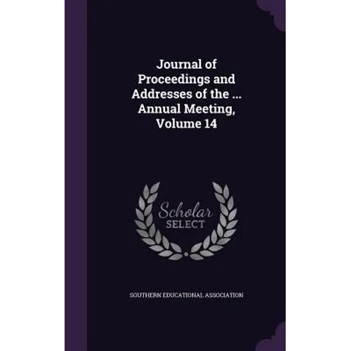 Journal of Proceedings and Addresses of the ... Annual Meeting, Volume 14 - Hardcover