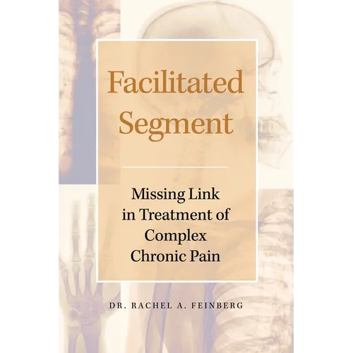 Facilitated Segment: Missing Link in Treatment of Complex Chronic Pain - Paperback