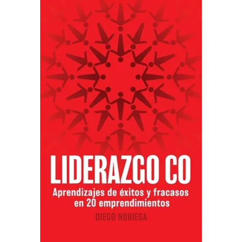 Liderazgo Co: Aprendizajes de éxitos y fracasos en 20 emprendimientos - Paperback
