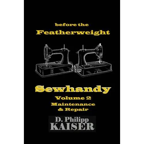 before the Featherweight Sewhandy Volume 2 Maintenance & Repair - Paperback