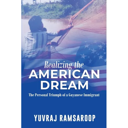 Realizing the American Dream-The Personal Triumph of a Guyanese Immigrant - Paperback