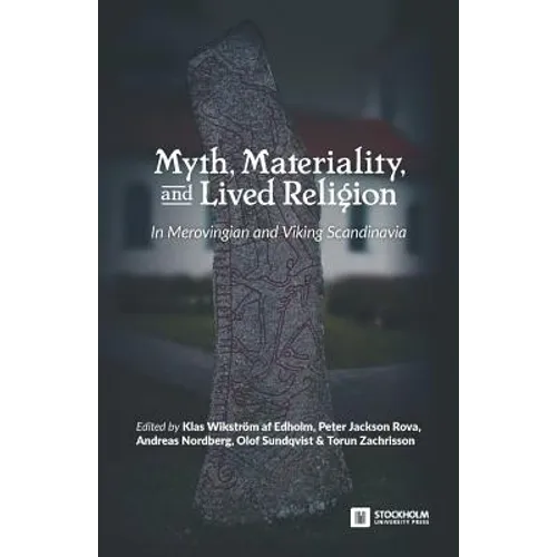 Myth, Materiality, and Lived Religion: In Merovingian and Viking Scandinavia - Paperback