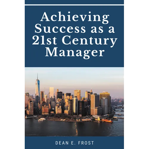 Achieving Success as a 21st Century Manager - Paperback