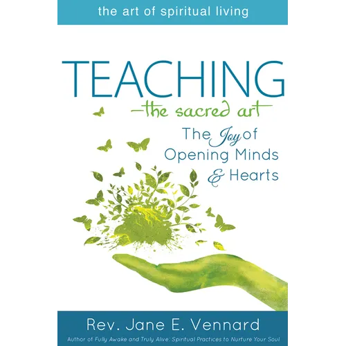 Teaching--The Sacred Art: The Joy of Opening Minds and Hearts - Hardcover