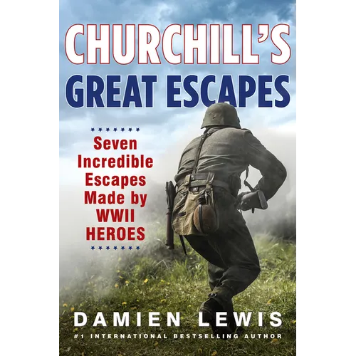 Churchill's Great Escapes: Seven Incredible Escapes Made by WWII Heroes - Hardcover