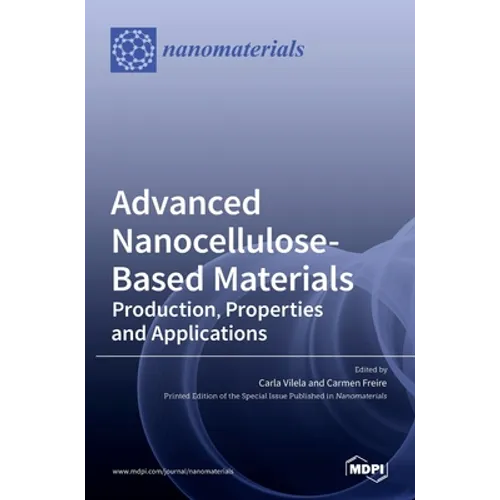 Advanced Nanocellulose-Based Materials: Production, Properties and Applications - Hardcover