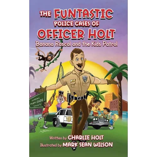 The Funtastic Police Cases of Officer Holt: Banana Rascal and the Kids Patrol - Hardcover