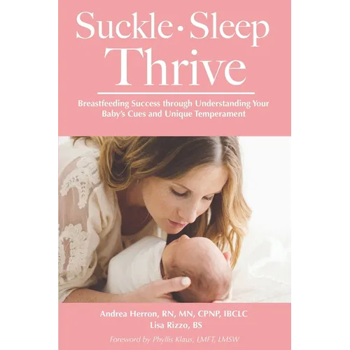 Suckle, Sleep, Thrive: Breastfeeding Success through Understanding Your Baby's Cues and Unique Temperament - Paperback