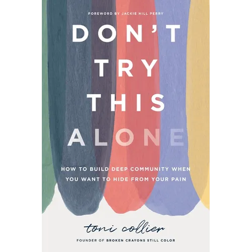 Don't Try This Alone: How to Build Deep Community When You Want to Hide from Your Pain - Hardcover