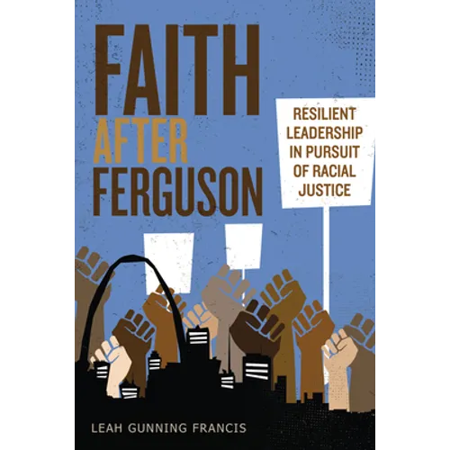 Faith After Ferguson: Resilient Leadership in Pursuit of Racial Justice - Paperback