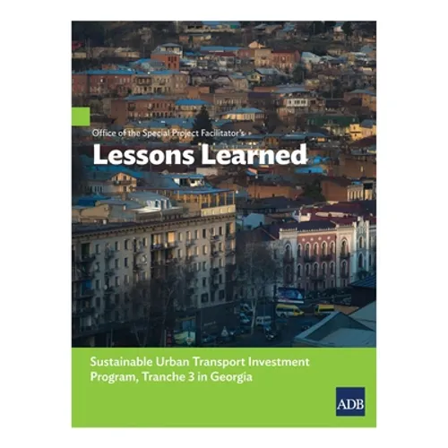 Office of the Special Project Facilitator's Lessons Learned: Sustainable Urban Transport Investment Program, Tranche 3 in Georgia - Paperback