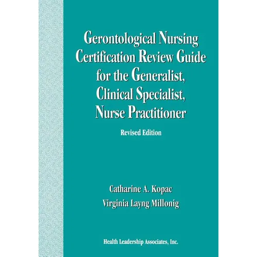 Gerontological Nursing Certification Review Guide for the Generalist, Clinical Specialist, Nurse Practitioner - Paperback
