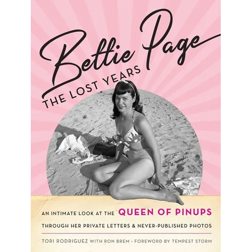 Bettie Page: The Lost Years: An Intimate Look at the Queen of Pinups, Through Her Private Letters & Never-Published Photos - Hardcover
