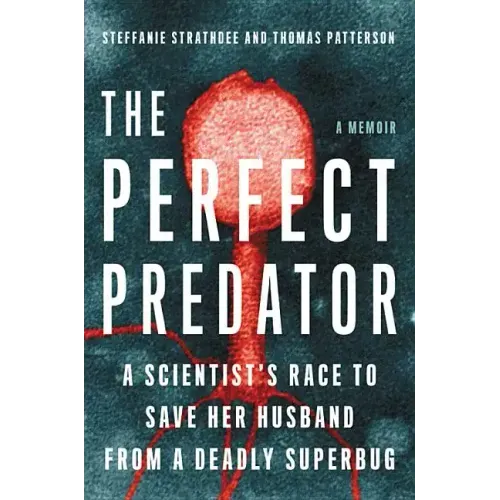 The Perfect Predator: A Scientist's Race to Save Her Husband from a Deadly Superbug: A Memoir - Hardcover