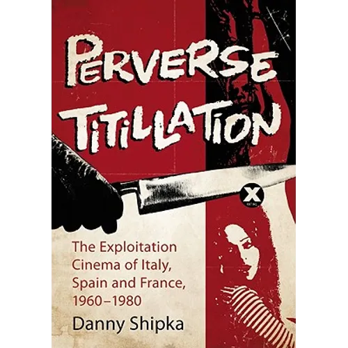 Perverse Titillation: The Exploitation Cinema of Italy, Spain and France, 1960-1980 - Paperback