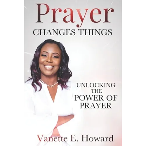 Prayer Changes Things: Unlocking the Power of Prayer - Paperback