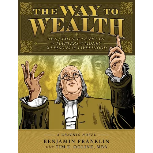 The Way to Wealth: Benjamin Franklin on Matters of Money and Lessons on Livelihood - Paperback