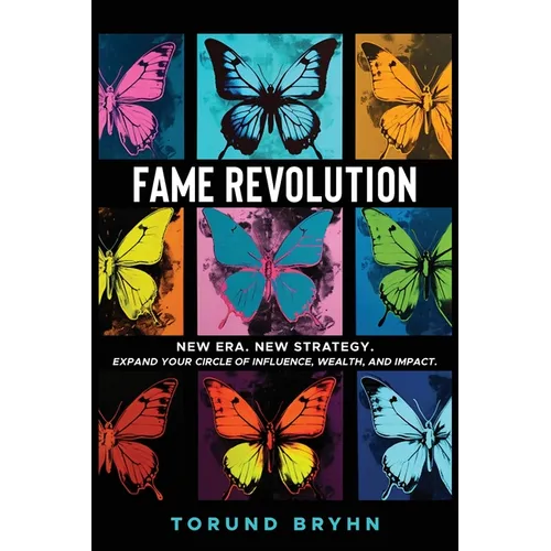 Fame Revolution: New Era. New Strategy to Expand Your Circle of Influence, Wealth, And Impact. - Paperback