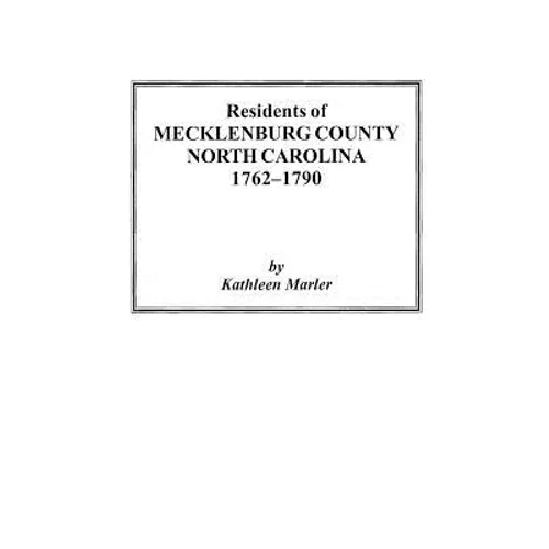 Residents of Mecklenburg County North Carolina 1762-1790 - Paperback