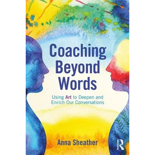 Coaching Beyond Words: Using Art to Deepen and Enrich Our Conversations - Paperback