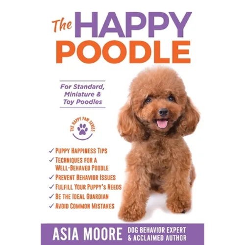 The Happy Poodle: The Happiness Guide for Standard, Miniature & Toy Poodles - Paperback