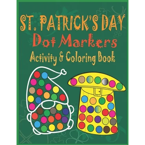 St. Patrick's Day Dot Markers Activity & Coloring Book: Easy Big Dots Do a Dot Coloring Book for Kids, Preschoolers and Toddlers - Happy Fun Saint Pat - Paperback