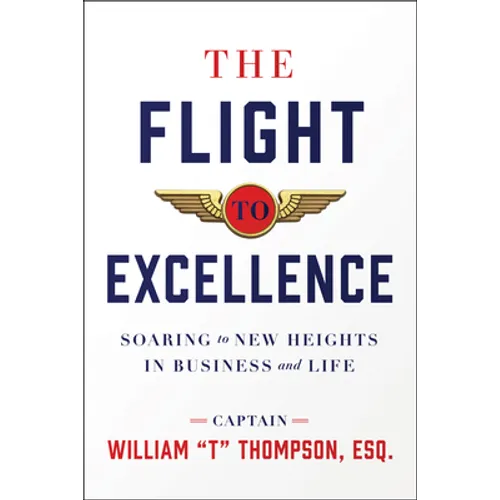 The Flight to Excellence: Soaring to New Heights in Business and Life - Hardcover
