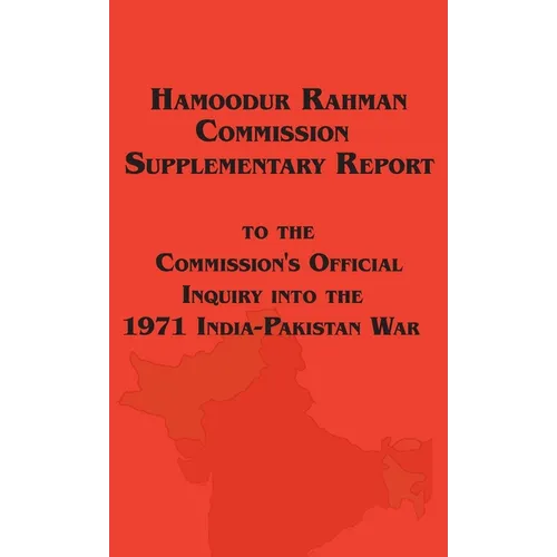 Hamoodur Rahman Commission of Inquiry Into the 1971 India-Pakistan War, Supplementary Report - Hardcover