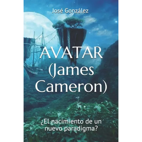 AVATAR (James Cameron): ¿El nacimiento de un nuevo paradigma? - Paperback