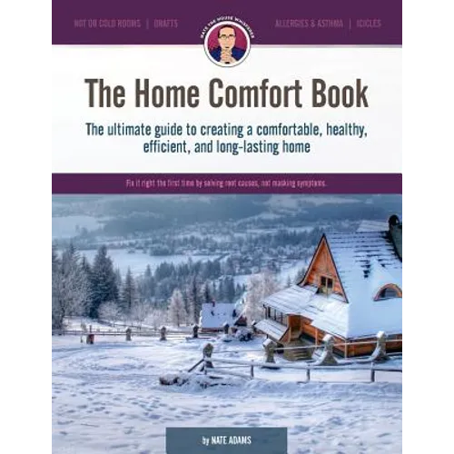 The Home Comfort Book: The ultimate guide to creating a comfortable, healthy, long lasting, and efficient home. - Paperback
