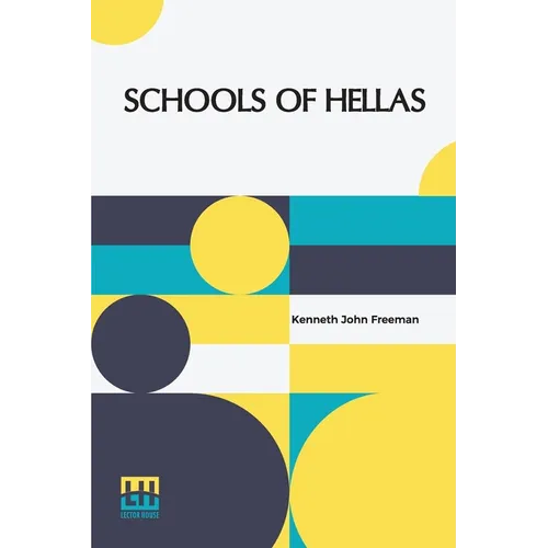 Schools Of Hellas: An Essay On The Practice And Theory Of Ancient Greek Education From 600 To 300 B.C. Edited By M. J. Rendall With A Pre - Paperback