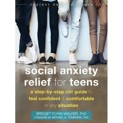 Social Anxiety Relief for Teens: A Step-By-Step CBT Guide to Feel Confident and Comfortable in Any Situation - Paperback