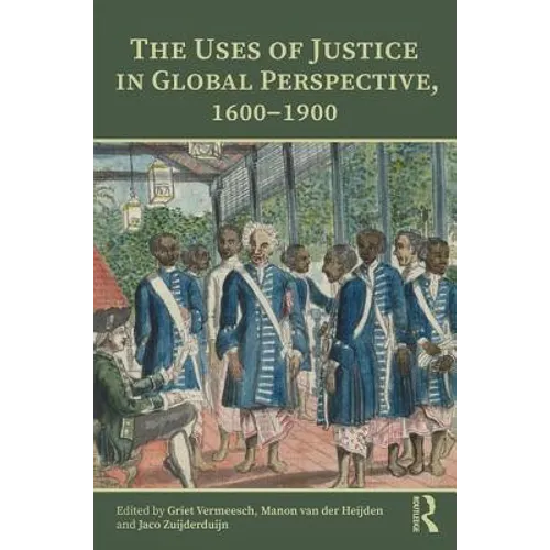 The Uses of Justice in Global Perspective, 1600-1900 - Paperback