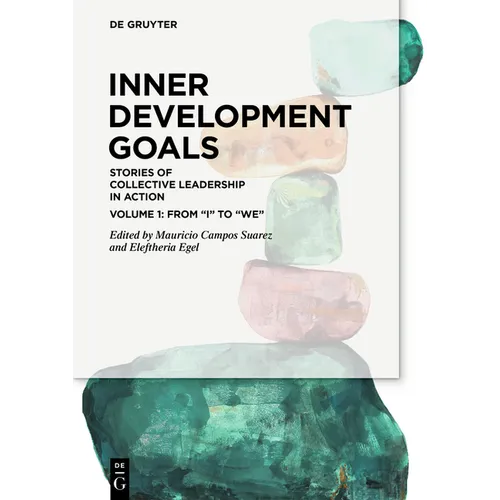 Inner Development Goals: Stories of Collective Leadership in Action, Volume 1: From "I" to "We" - Paperback