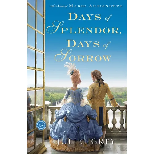 Days of Splendor, Days of Sorrow: A Novel of Marie Antoinette - Paperback