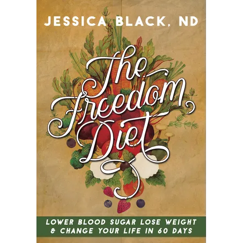 The Freedom Diet: Lower Blood Sugar, Lose Weight and Change Your Life in 60 Days - Paperback