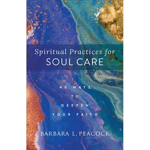 Spiritual Practices for Soul Care: 40 Ways to Deepen Your Faith - Paperback
