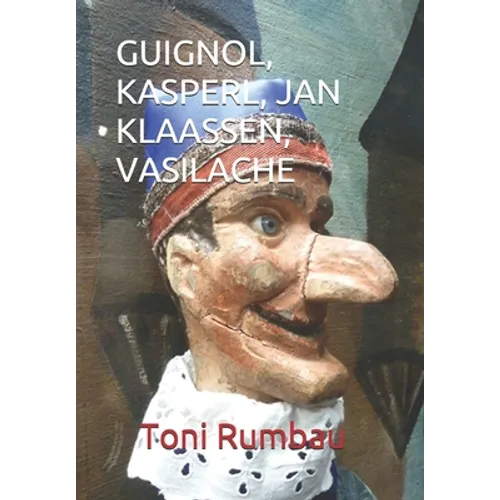 Guignol, Kasperl, Jan Klaassen, Vasilache: El Teatro Popular de Títeres de Guante - II Parte - Paperback