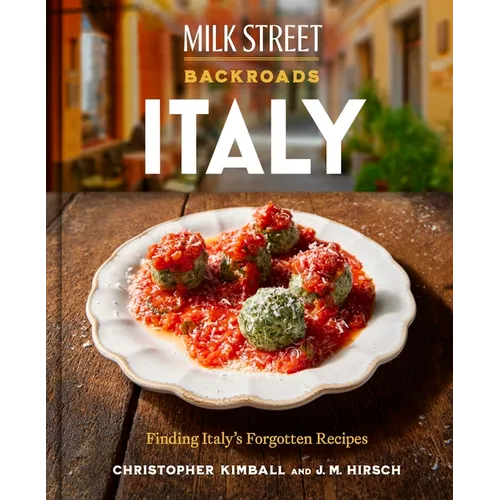 Milk Street Backroads Italy: Finding Italy's Forgotten Recipes (a Cookbook) - Hardcover