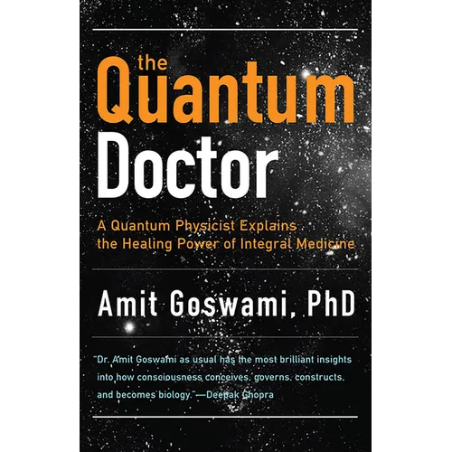 The Quantum Doctor: A Quantum Physicist Explains the Healing Power of Integral Medicine - Paperback