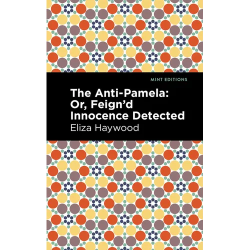 The Anti-Pamela: ;Or, Feign'd Innocence Detected - Hardcover