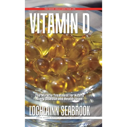 Vitamin D: The Miracle Treatment for Nearly Every Disease and Health Issue - Hardcover
