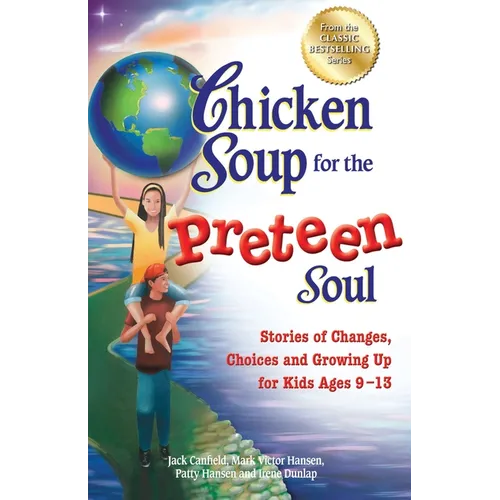 Chicken Soup for the Preteen Soul: Stories of Changes, Choices and Growing Up for Kids Ages 9-13 - Paperback